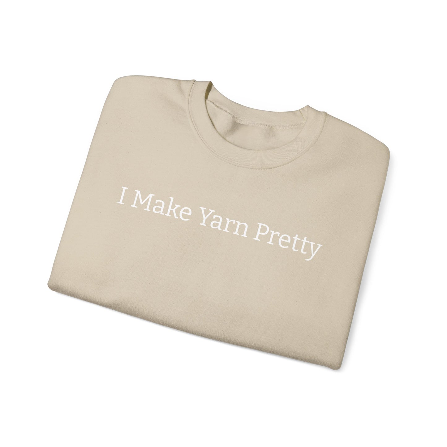 I Make Yarn Pretty Sweatshirt