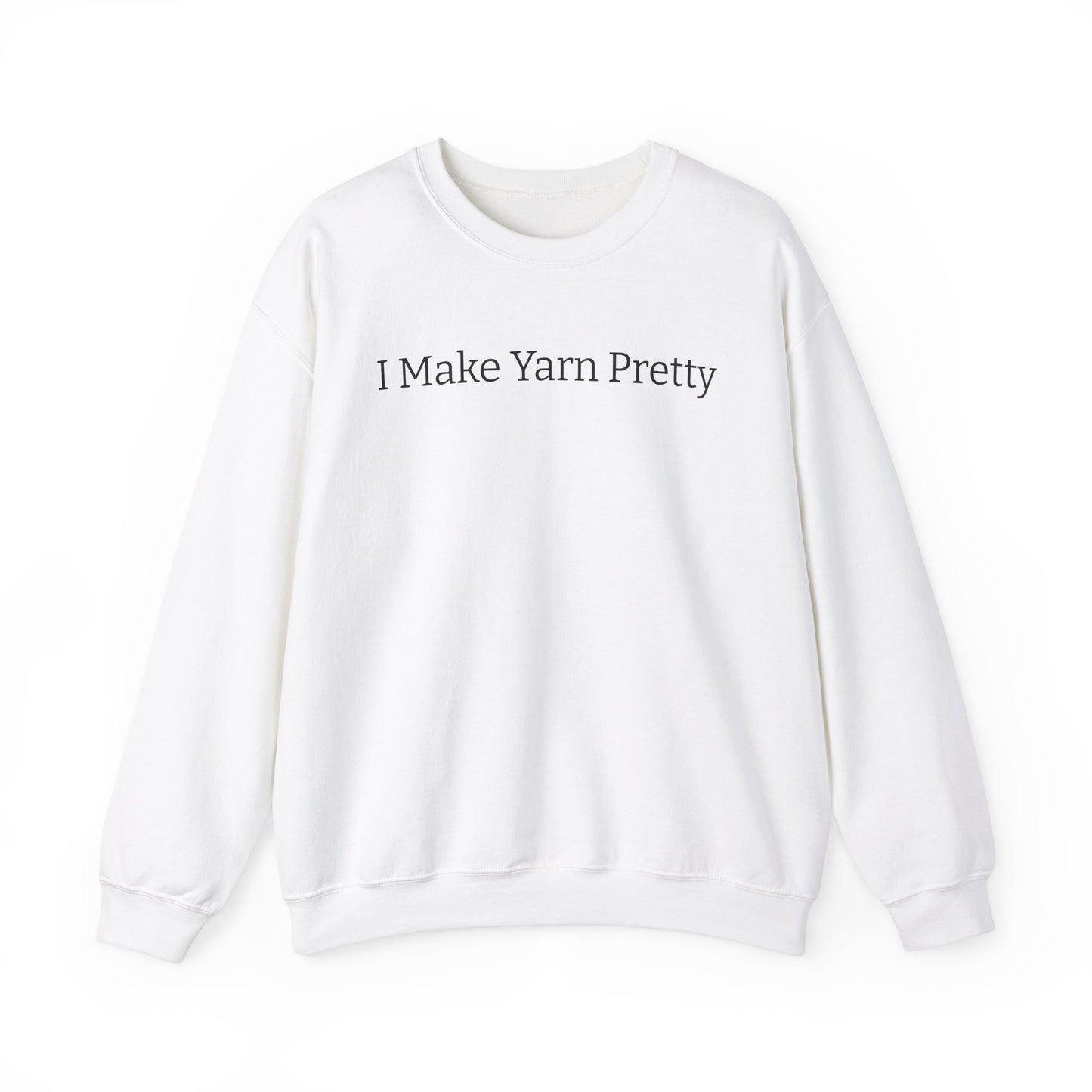 I Make Yarn Pretty Sweatshirt